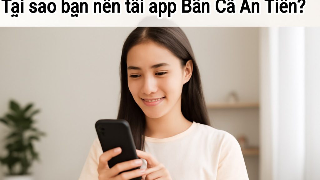Minh họa: Tại sao bạn nên tải app Bản Cà An Tiền?