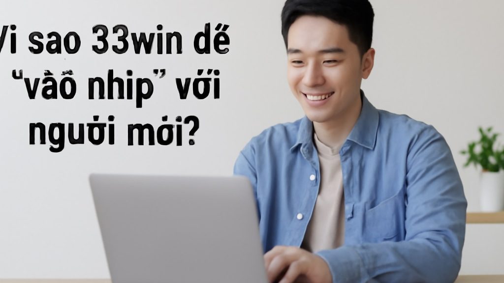 Vì sao 33win dễ “vào nhịp” với người mới? Minh họa: Vì sao 33win dễ “vào nhịp” với người mới?