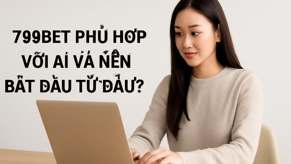 Minh họa: 789bet phù hợp với ai và nên bắt đầu từ đâu?